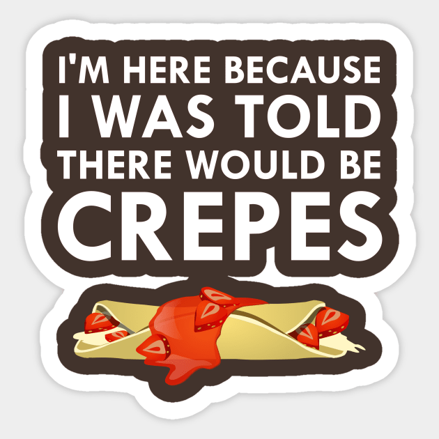 I Was Told There Would Be Crepes Sticker by FlashMac